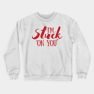 Valentine's day love: I'm stuck on you. Crewneck Sweatshirt